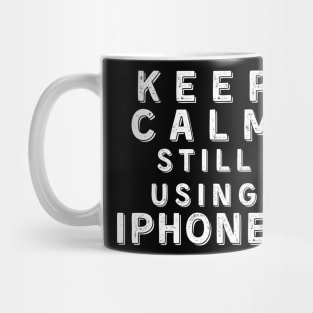 Keep Calm, Still Using iPhone8 Mug